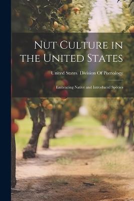 Nut Culture in the United States: Embracing Native and Introduced Species - cover