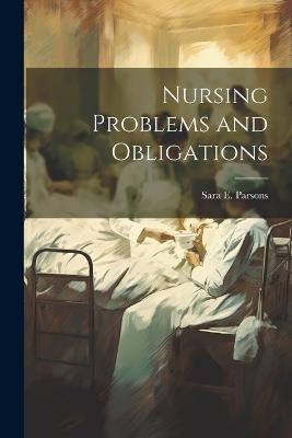 Nursing Problems and Obligations - Sara E Parsons - cover
