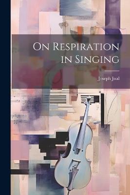 On Respiration in Singing - Joseph Joal - cover