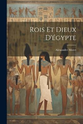 Rois Et Dieux D'égypte - Alexandre Moret - cover
