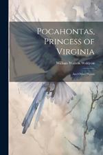 Pocahontas, Princess of Virginia: And Other Poems