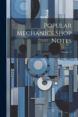 Popular Mechanics Shop Notes; Volume 17 - Anonymous - cover