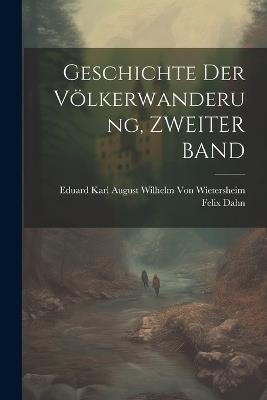 Geschichte Der Völkerwanderung, ZWEITER BAND - Felix Dahn,Eduard Karl August W Von Wietersheim - cover