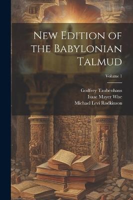 New Edition of the Babylonian Talmud; Volume 1 - Isaac Mayer Wise,Michael Levi Rodkinson,Godfrey Taubenhaus - cover