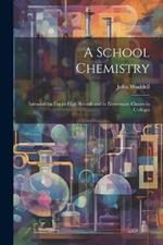 A School Chemistry: Intended for Use in High Schools and in Elementary Classes in Colleges