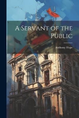 A Servant of the Public - Anthony Hope - cover