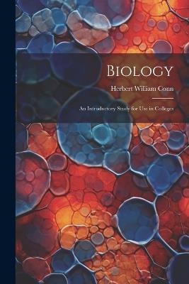 Biology: An Introductory Study for Use in Colleges - Herbert William Conn - cover