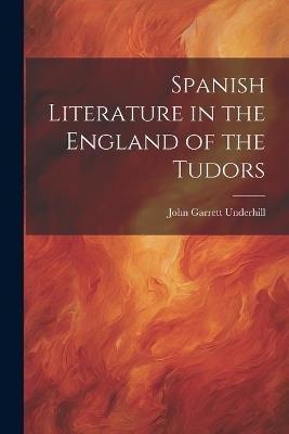 Spanish Literature in the England of the Tudors - John Garrett Underhill - cover