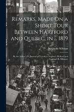 Remarks, Made On a Short Tour Between Hartford and Quebec, in ... 1819: By the Author of a Journal of Travels in England, Holland and Scotland (B. Silliman)