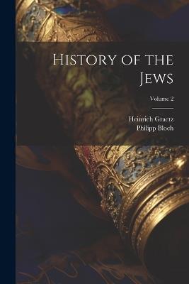 History of the Jews; Volume 2 - Heinrich Graetz,Philipp Bloch - cover