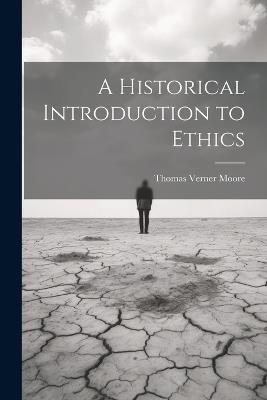 A Historical Introduction to Ethics - Thomas Verner Moore - cover