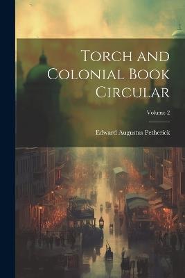 Torch and Colonial Book Circular; Volume 2 - Edward Augustus Petherick - cover
