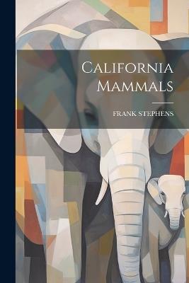 California Mammals - Frank Stephens - cover