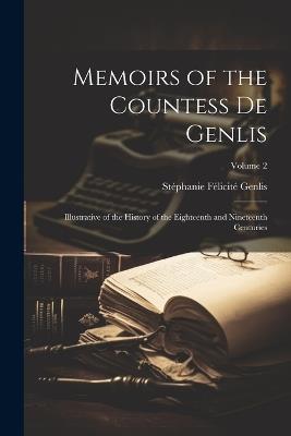 Memoirs of the Countess De Genlis: Illustrative of the History of the Eighteenth and Nineteenth Centuries; Volume 2 - Stéphanie Félicité Genlis - cover