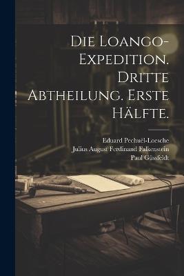 Die Loango-Expedition. Dritte Abtheilung. Erste Hälfte. - Eduard Pechuël-Loesche,Paul Güssfeldt,Julius August Ferdinand Falkenstein - cover