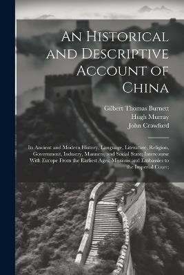 An Historical and Descriptive Account of China: Its Ancient and Modern History, Language, Literature, Religion, Government, Industry, Manners, and Social State; Intercourse With Europe From the Earliest Ages; Missions and Embassies to the Imperial Court; - William Wallace,Hugh Murray,John Crawfurd - cover