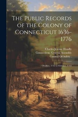 The Public Records of the Colony of Connecticut 1636-1776: October, 1735 to October, 1743 - James Hammond Trumbull,Charles Jeremy Hoadly,James Hammond Connecticut - cover