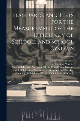 Standards and Tests for the Measurement of the Efficiency of Schools and School Systems - Guy Montrose Whipple,George Drayton Strayer - cover