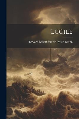Lucile - Edward Robert Bulwer Lytton Lytton - cover