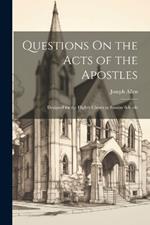 Questions On the Acts of the Apostles: Designed for the Higher Classes in Sunday Schools