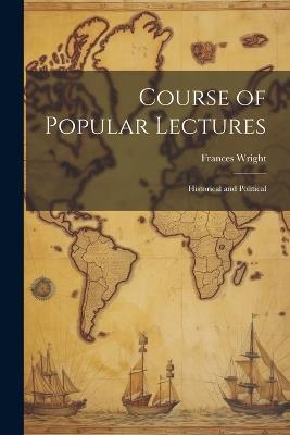 Course of Popular Lectures: Historical and Political - Frances Wright - cover