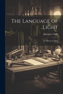 The Language of Light: Or Mirror of Truth - Terrence Duffy - cover