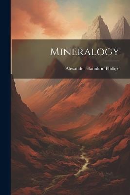 Mineralogy - Alexander Hamilton Phillips - cover