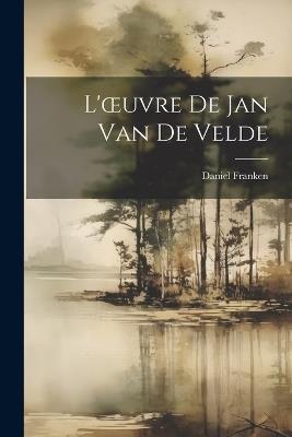 L'oeuvre De Jan Van De Velde - Daniel Franken - cover