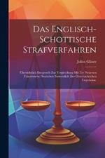 Das Englisch-Schottische Strafverfahren: Übersichtlich Dargestellt zur Vergleichung mit ter neuesten französische deutschen Namentlich der Österreichischen Legislation.