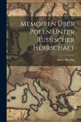 Memoiren über Polen unter Russischer Herrschaft - Harro Harring - cover