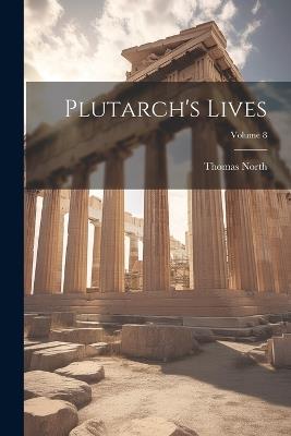 Plutarch's Lives; Volume 8 - Thomas North - cover