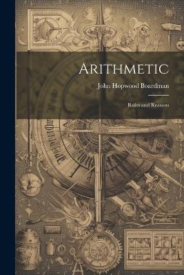 Arithmetic: Rules and Reasons - John Hopwood Boardman - cover