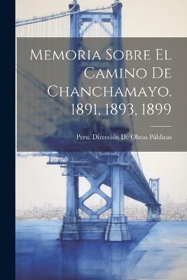 Memoria Sobre El Camino De Chanchamayo. 1891, 1893, 1899 - cover