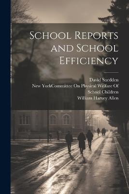 School Reports and School Efficiency - William Harvey Allen,David Snedden - cover