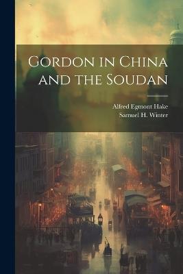 Gordon in China and the Soudan - Samuel H Winter,Alfred Egmont Hake - cover