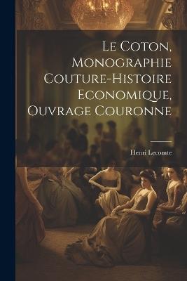 Le Coton, Monographie Couture-Histoire Economique, Ouvrage Couronne - Henri Lecomte - cover