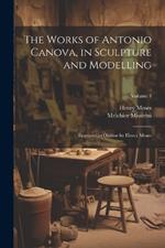The Works of Antonio Canova, in Sculpture and Modelling: Engraved in Outline by Henry Moses; Volume 3