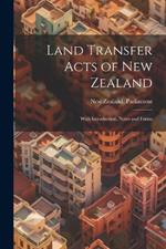 Land Transfer Acts of New Zealand: With Introduction, Notes and Forms
