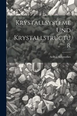 Krystallsysteme Und Krystallstructur - Arthur Schoenflies - cover