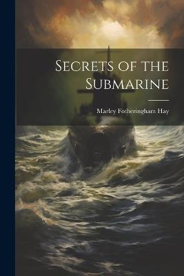 Secrets of the Submarine - Marley Fotheringham Hay - cover