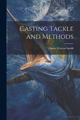 Casting Tackle and Methods - Onnie Warren Smith - cover