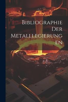 Bibliographie Der Metalllegierungen - Anonymous - cover