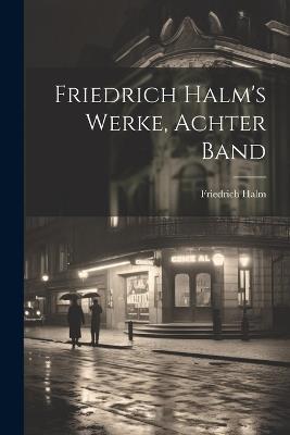 Friedrich Halm's Werke, Achter Band - Friedrich Halm - cover