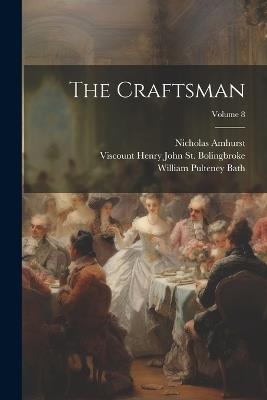 The Craftsman; Volume 8 - Viscount Henry John St Bolingbroke,Nicholas Amhurst,William Pulteney Bath - cover