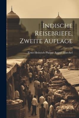 Indische Reisebriefe, Zweite Auflage - Ernst Heinrich Philipp August Haeckel - cover