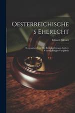Oesterreichisches Eherecht: Systematisch Und Mit Berücksichtigung Anderer Gesetzgebungen Dargestellt