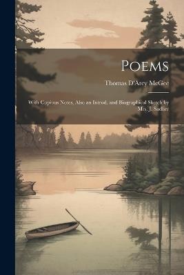 Poems: With Copious Notes, Also an Introd. and Biographical Sketch by Mrs. J. Sadlier - Thomas D'Arcy McGee - cover