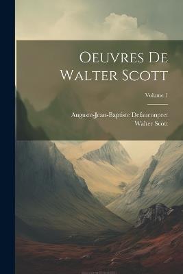 Oeuvres De Walter Scott; Volume 1 - Walter Scott,Auguste-Jean-Baptiste Defauconpret - cover