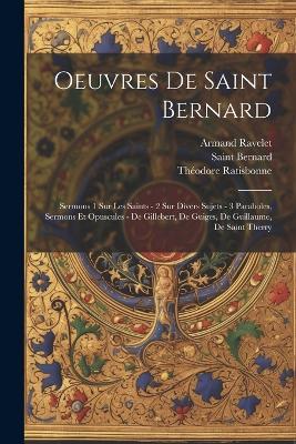 Oeuvres De Saint Bernard: Sermons 1 Sur Les Saints - 2 Sur Divers Sujets - 3 Paraboles, Sermons Et Opuscules - De Gillebert, De Guiges, De Guillaume, De Saint Therry - Saint Bernard,Théodore Ratisbonne,Armand Ravelet - cover