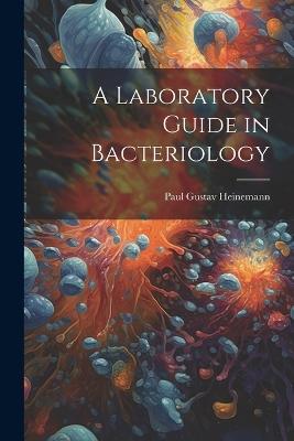 A Laboratory Guide in Bacteriology - Paul Gustav Heinemann - cover